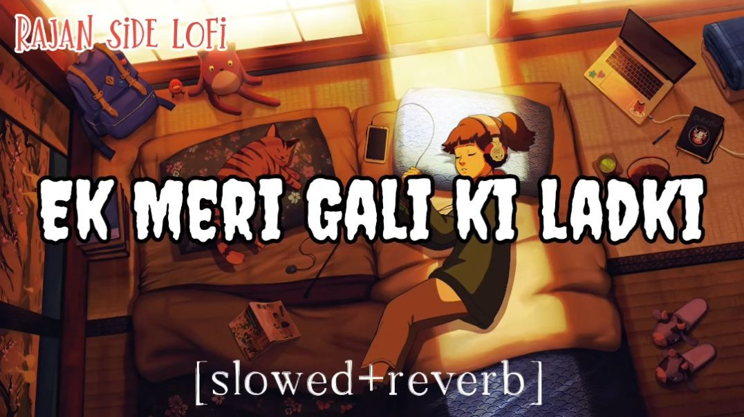 _EK MERI GALI KI LADKI LOFI 🎵 I [SLOWED REVERB] _trending _lofi _song(1080P_HD)